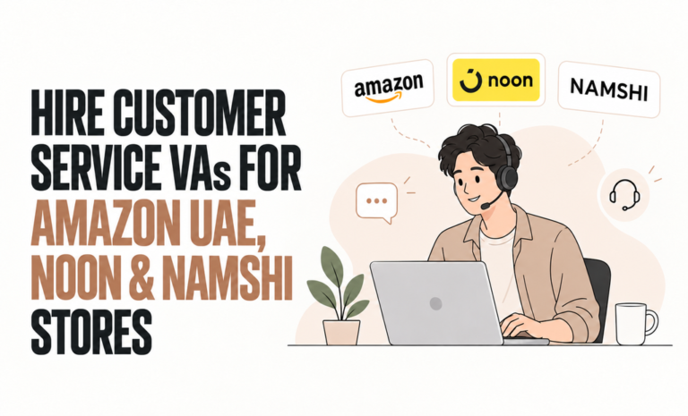 Hire Customer Service VAs for Amazon UAE, Noon, and Namshi Stores